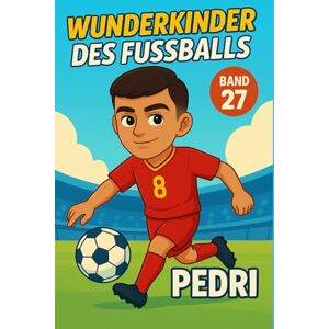Verlag, Traumtor- Pedri – Buch/Fußballbuch Kinder: Die Kinder-Biografie des Fußballstars aus Spanien: Geschenk für Kinder von 5 bis 12 Jahren – zum Vorlesen, Lesen ... für junge Fußballfans (Wunderkinder) Verlag, Traumtor- Pedri – Buch/Fußballbuch Kinder: Die Kinder-Biografie des Fußballstars aus Spanien: Geschenk für Kinder von 5 bis 12 Jahren – zum Vorlesen, Lesen ... für junge Fußballfans (Wunderkinder)