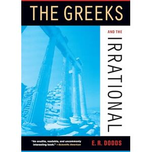 Dodds, E R The Greeks and the Irrational (Sather Classical Lectures): 25 Dodds, E R The Greeks and the Irrational (Sather Classical Lectures): 25