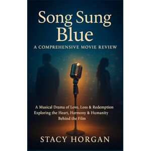Horgan, Stacy Song Sung Blue A Comprehensive Movie Review: A Musical Drama of Love, Loss & Redemption Exploring the Heart, Harmony & Humanity Behind the Film Horgan, Stacy Song Sung Blue A Comprehensive Movie Review: A Musical Drama of Love, Loss & Redemption Exploring the Heart, Harmony & Humanity Behind the Film
