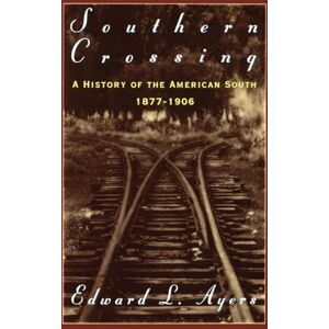 Ayers, Edward L. Southern Crossing: A History of the American South 1877-1906 Ayers, Edward L. Southern Crossing: A History of the American South 1877-1906
