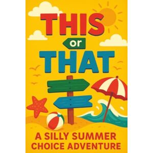 Tickle, Jamie This or That: A Silly Summer Choice Adventure: Funny Choices and Surprising Outcomes for Kids Ages 5–7 A Screen-Free Game Book for Travel, Family ... (This or That Silly Choice Adventures) Tickle, Jamie This or That: A Silly Summer Choice Adventure: Funny Choices and Surprising Outcomes for Kids Ages 5–7 A Screen-Free Game Book for Travel, Family ... (This or That Silly Choice Adventures)