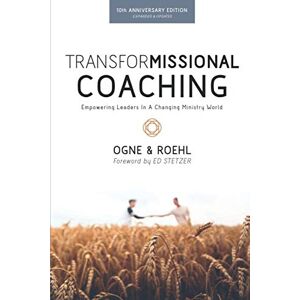 Ogne, Steve TransforMissional Coaching: Empowering Leaders in a Changing Ministry World Ogne, Steve TransforMissional Coaching: Empowering Leaders in a Changing Ministry World