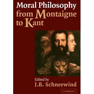 Schneewind, J Moral Philosophy from Montaigne to Kant: An Anthology Schneewind, J Moral Philosophy from Montaigne to Kant: An Anthology