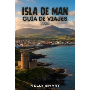 SMART, NELLY Guía de Viaje Isla de Man 2026: Desbloquea lo mejor de la isla: 30 aventuras, secretos locales y escapadas impresionantes (Incluye un mapa) SMART, NELLY Guía de Viaje Isla de Man 2026: Desbloquea lo mejor de la isla: 30 aventuras, secretos locales y escapadas impresionantes (Incluye un mapa)