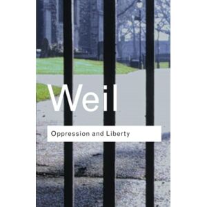 Weil, Simone Oppression and Liberty (Routledge Classics) Weil, Simone Oppression and Liberty (Routledge Classics)