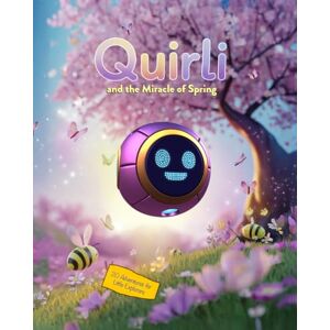 Creator, Quirli's Quirli and the Wonders of Spring: 20 Magical Tales of Blooming Adventures and Little Miracles (Quirlis Adventure) Creator, Quirli's Quirli and the Wonders of Spring: 20 Magical Tales of Blooming Adventures and Little Miracles (Quirlis Adventure)