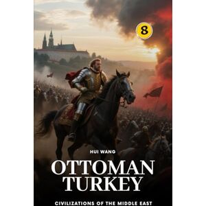 Wang, Hui Ottoman Turkey: Civilizations of the Middle East: PART TWO: 8 Wang, Hui Ottoman Turkey: Civilizations of the Middle East: PART TWO: 8