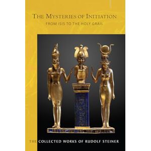 Steiner, Rudolf The Mysteries of Initiation: From Isis to the Holy Grail: 144 (Collected Works of Rudolf Steiner) Steiner, Rudolf The Mysteries of Initiation: From Isis to the Holy Grail: 144 (Collected Works of Rudolf Steiner)
