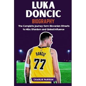 PARSON, CHARLIE LUKA DONCIC BIOGRAPHY: The Complete Journey from Slovenian Streets to NBA Stardom and Global Influence PARSON, CHARLIE LUKA DONCIC BIOGRAPHY: The Complete Journey from Slovenian Streets to NBA Stardom and Global Influence