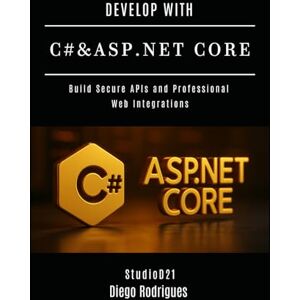 Rodrigues, Diego DEVELOP WITH C# & ASP.NET CORE: Build Secure APIs and Professional Web Integrations: 2 (C# EXTREME USA) Rodrigues, Diego DEVELOP WITH C# & ASP.NET CORE: Build Secure APIs and Professional Web Integrations: 2 (C# EXTREME USA)