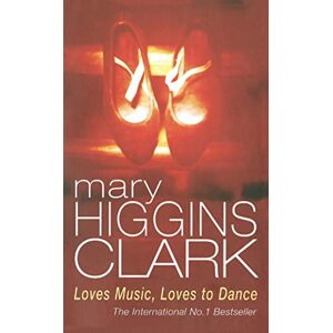 Clark, Mary Higgins Loves Music, Loves To Dance: Mary Higgins Clark Clark, Mary Higgins Loves Music, Loves To Dance: Mary Higgins Clark