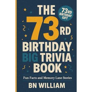 William, B N The 73rd Birthday Big Trivia Book Fun Facts and Memory Lane Stories ( 73rd Birthday Gifts) William, B N The 73rd Birthday Big Trivia Book Fun Facts and Memory Lane Stories ( 73rd Birthday Gifts)