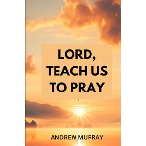 MURRAY, ANDREW Lord, Teach Us To Pray MURRAY, ANDREW Lord, Teach Us To Pray