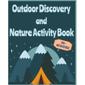Averett, Kristen Outdoor Discovery and Nature Activity Book: A Fun Guide to Exploring Nature for Kids and Families Averett, Kristen Outdoor Discovery and Nature Activity Book: A Fun Guide to Exploring Nature for Kids and Families