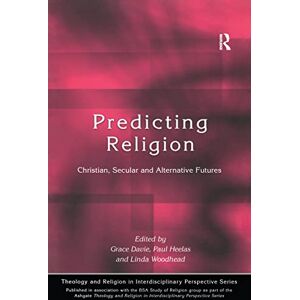 Predicting Religion: Christian, Secular and Alternative Futures (Theology and Religion in Interdisciplinary Perspective Series in Association with the BSA Sociology of Religion Study Group) Predicting Religion: Christian, Secular and Alternative Futures (Theology and Religion in Interdisciplinary Perspective Series in Association with the BSA Sociology of Religion Study Group)