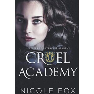 Fox, Nicole Cruel Academy: A Dark High School Bully Romance (Princes of Ravenlake Academy) Fox, Nicole Cruel Academy: A Dark High School Bully Romance (Princes of Ravenlake Academy)