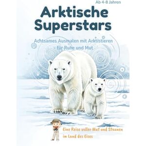 KinderPalette Media Arktische Superstars: Mutige Tiere mit Herz und Seele: Achtsames Ausmalen mit Freunden aus dem Eis für Mut, Ruhe und innere Stärke (ab 4 Jahren) ... ... Achtsame Malabenteuer für wachsende Herzen) KinderPalette Media Arktische Superstars: Mutige Tiere mit Herz und Seele: Achtsames Ausmalen mit Freunden aus dem Eis für Mut, Ruhe und innere Stärke (ab 4 Jahren) ... ... Achtsame Malabenteuer für wachsende Herzen)