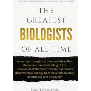 Press, Pointed-Pen The Greatest Biologists of All Time: Lives, Discoveries, and the Quest to Understand Life (The Greatest of All Time) Press, Pointed-Pen The Greatest Biologists of All Time: Lives, Discoveries, and the Quest to Understand Life (The Greatest of All Time)