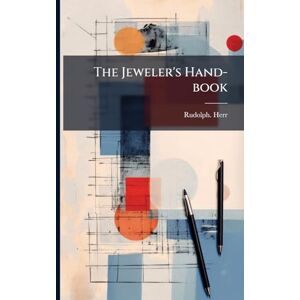 Herr, Rudolph The Jeweler's Hand-book Herr, Rudolph The Jeweler's Hand-book