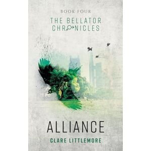 Littlemore, Clare Alliance: A Young Adult Dystopian Romance: 4 (The Bellator Chronicles) Littlemore, Clare Alliance: A Young Adult Dystopian Romance: 4 (The Bellator Chronicles)