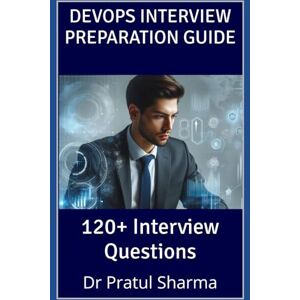 Sharma, Dr Pratul DevOps Interview Preparation Guide (Interview Preparation Guides) Sharma, Dr Pratul DevOps Interview Preparation Guide (Interview Preparation Guides)
