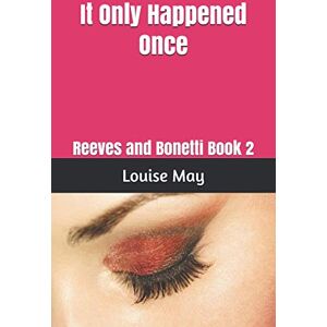 May, Louise It Only Happened Once: Reeves and Bonetti Book 2 May, Louise It Only Happened Once: Reeves and Bonetti Book 2