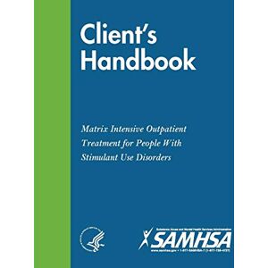 Department of Health and Human Services Client's Handbook: Matrix Intensive Outpatient Treatment for People With Stimulant Use Disorders Department of Health and Human Services Client's Handbook: Matrix Intensive Outpatient Treatment for People With Stimulant Use Disorders