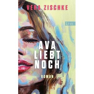 Zischke, Vera Ava liebt noch: Roman Der ungewöhnlichste und schönste Liebesroman des Jahres Zischke, Vera Ava liebt noch: Roman Der ungewöhnlichste und schönste Liebesroman des Jahres