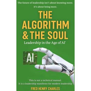 Charles, Fred The Algorithm & the Soul: “Leadership in the Age of AI”. Charles, Fred The Algorithm & the Soul: “Leadership in the Age of AI”.
