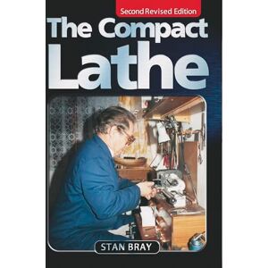 Bray, Stan The Compact Lathe Bray, Stan The Compact Lathe