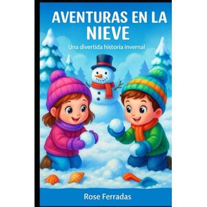 Ferradas, Rose AVENTURAS EN LA NIEVE: Cuentos infantiles en español: Libro ilustrado para niños (En Español) (Spanish Edition) (Aventuras Magicas) Ferradas, Rose AVENTURAS EN LA NIEVE: Cuentos infantiles en español: Libro ilustrado para niños (En Español) (Spanish Edition) (Aventuras Magicas)