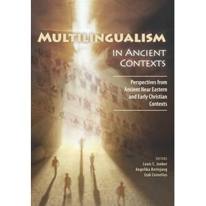 Jonker, Louis C. Multilingualism in Ancient Contexts: Perspectives from Ancient Near Eastern and Early Christian Contexts Jonker, Louis C. Multilingualism in Ancient Contexts: Perspectives from Ancient Near Eastern and Early Christian Contexts