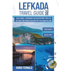 Fernald, Doris Lefkada Travel Guide 2025: Your Travel Companion for Discovering Timeless Villages and Hidden Beaches on this Ionian Island Fernald, Doris Lefkada Travel Guide 2025: Your Travel Companion for Discovering Timeless Villages and Hidden Beaches on this Ionian Island