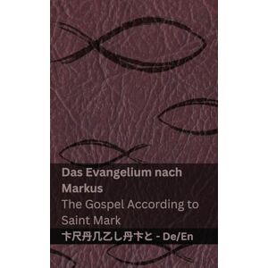 Kjv Die Bibel (Das Evangelium nach Markus) / The Bible (The Gospel According to Saint Mark): Tranzlaty Deutsch English Kjv Die Bibel (Das Evangelium nach Markus) / The Bible (The Gospel According to Saint Mark): Tranzlaty Deutsch English