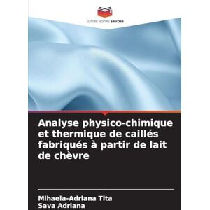 Tita, Mihaela-Adriana Analyse physico-chimique et thermique de caillés fabriqués à partir de lait de chèvre Tita, Mihaela-Adriana Analyse physico-chimique et thermique de caillés fabriqués à partir de lait de chèvre
