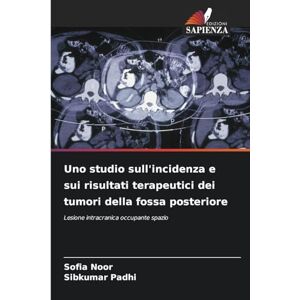 Noor, Sofia Uno studio sull'incidenza e sui risultati terapeutici dei tumori della fossa posteriore: Lesione intracranica occupante spazio Noor, Sofia Uno studio sull'incidenza e sui risultati terapeutici dei tumori della fossa posteriore: Lesione intracranica occupante spazio