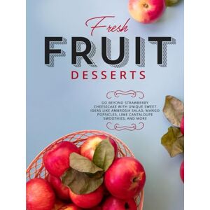 Press, BookSumo Fresh Fruit Desserts: Go Beyond Strawberry Cheesecake with Unique Sweet Ideas Like Ambrosia Salad, Mango Popsicles, Lime Cantaloupe Smoothies, and More (Dessert Recipes) Press, BookSumo Fresh Fruit Desserts: Go Beyond Strawberry Cheesecake with Unique Sweet Ideas Like Ambrosia Salad, Mango Popsicles, Lime Cantaloupe Smoothies, and More (Dessert Recipes)