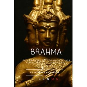 (SILENOS), La Tejedora de Mundos BRAHMA: El Arquitecto Cósmico y los Ciclos de la Creación (MITOLOGIA INDIA) (SILENOS), La Tejedora de Mundos BRAHMA: El Arquitecto Cósmico y los Ciclos de la Creación (MITOLOGIA INDIA)