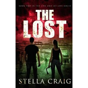 Craig, Stella THE LOST: A Post-Apocalyptic Romance: 2 (Live and Let Live) Craig, Stella THE LOST: A Post-Apocalyptic Romance: 2 (Live and Let Live)