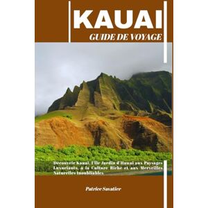 Savatier, Patrice KAUAI GUIDE DE VOYAGE: Découvrir Kauai, l’Île Jardin d’Hawaï aux Paysages Luxuriants, à la Culture Riche et aux Merveilles Naturelles Inoubliables Savatier, Patrice KAUAI GUIDE DE VOYAGE: Découvrir Kauai, l’Île Jardin d’Hawaï aux Paysages Luxuriants, à la Culture Riche et aux Merveilles Naturelles Inoubliables