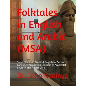 Kaninya PhD, Dr. John Folktales in English and Arabic (MSA): Children Stories in Arabic & English for Second Language Acquisition Learners of Arabic ILR Level 1+ and Higher ... Acquisition Learners ILR Level 1+ and Higher) Kaninya PhD, Dr. John Folktales in English and Arabic (MSA): Children Stories in Arabic & English for Second Language Acquisition Learners of Arabic ILR Level 1+ and Higher ... Acquisition Learners ILR Level 1+ and Higher)