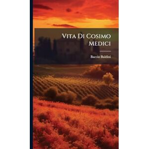 Baldini, Baccio Vita Di Cosimo Medici Baldini, Baccio Vita Di Cosimo Medici