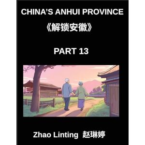 Zhao, Linting China's Anhui Province (Part 13)- Unlock Simplified Mandarin Chinese, Characters, Words, Sentences, and Vocabulary, Featuring Virtual Chinese IDs and ... and HSK Level Integration for Diverse Et Zhao, Linting China's Anhui Province (Part 13)- Unlock Simplified Mandarin Chinese, Characters, Words, Sentences, and Vocabulary, Featuring Virtual Chinese IDs and ... and HSK Level Integration for Diverse Et