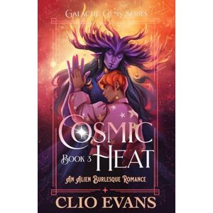 Evans, Clio Cosmic Heat: An Alien Burlesque Romance (Galactic Gems Series) Evans, Clio Cosmic Heat: An Alien Burlesque Romance (Galactic Gems Series)