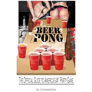 Carapezza, AJ Beer Pong: The Official Guide To Americas #1 Party Game Carapezza, AJ Beer Pong: The Official Guide To Americas #1 Party Game