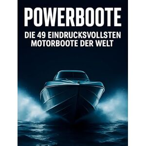 Werner, Amelia Powerboote: Die 49 eindrucksvollsten Motorboote der Welt Werner, Amelia Powerboote: Die 49 eindrucksvollsten Motorboote der Welt