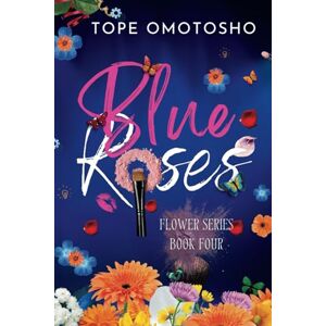 Omotosho, Tope Blue Roses: Feel Good Christian Romance (Flower Series) Omotosho, Tope Blue Roses: Feel Good Christian Romance (Flower Series)