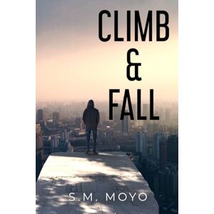Moyo, S.M. Climb and Fall: 1 (The Climb and Fall Trilogy) Moyo, S.M. Climb and Fall: 1 (The Climb and Fall Trilogy)