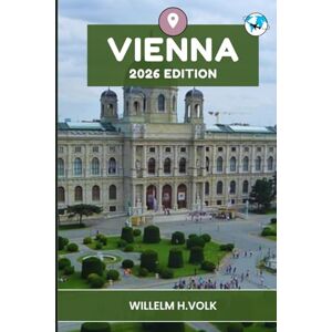 VOLK, WILLELM H. VIENNA TRAVEL GUIDE: Discover Vienna’s Top Attractions, Hidden Gems, Outdoor Activities, Culture & Local Secrets For Adventurous Solo Explorer VOLK, WILLELM H. VIENNA TRAVEL GUIDE: Discover Vienna’s Top Attractions, Hidden Gems, Outdoor Activities, Culture & Local Secrets For Adventurous Solo Explorer