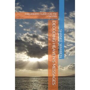 WARREN, SHANEE DENNIE DECODING HEAVEN'S MESSAGES: A BEGINNERS' GUIDE FOR THE CHOZEH WARREN, SHANEE DENNIE DECODING HEAVEN'S MESSAGES: A BEGINNERS' GUIDE FOR THE CHOZEH